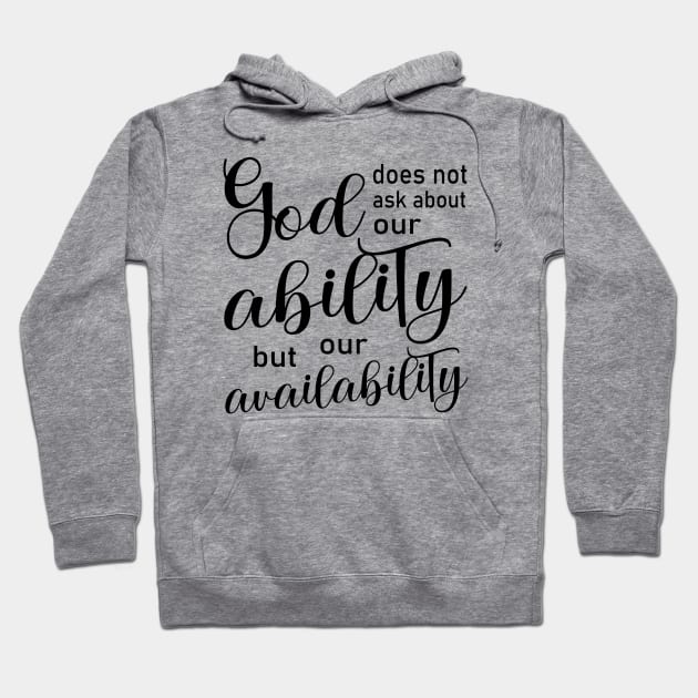 God does not ask about our ability, but our availability | God Got Me Hoodie by FlyingWhale369